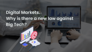 Digital Markets. Why is there a new law against Big Tech?